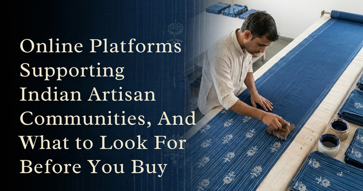 Online Platforms Supporting Indian Artisan Communities, And What to Look For Before You Buy